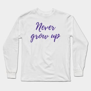 Never Grow Up Long Sleeve T-Shirt